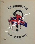Book cover of The British Flag - How? When? Why? by SWINSCOE, A.
